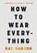 How to Wear Everything