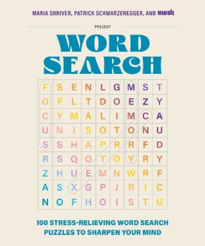 100 Stress-Relieving Word Search Puzzles to Sharpen Your Mind: Presented by Maria Shriver, Patrick Schwarzenegger, and MOSH (Puzzle Books for Brain Health