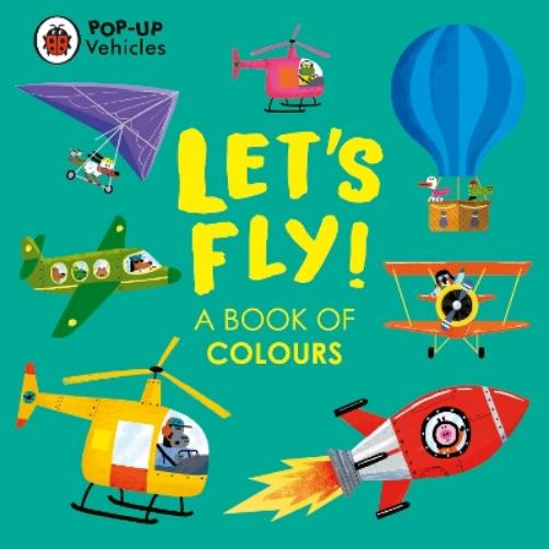 Pop-Up Vehicles: Let's Fly!: A Book of Colours (Little Pop-Ups