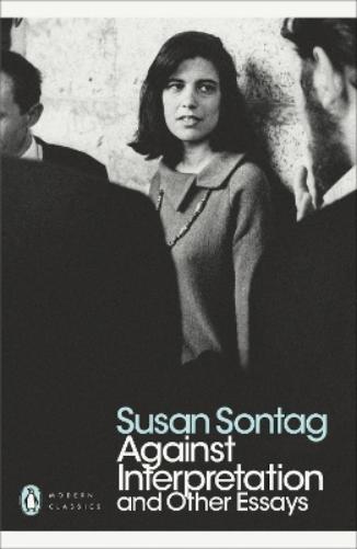 Against Interpretation and Other Essays: Susan Sontag (Penguin Modern Classics