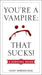 You'Re a Vampire: That Sucks!