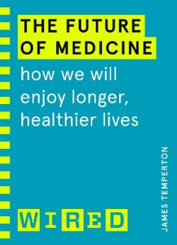 The Future of Medicine (WIRED guides)