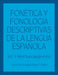 Fonética y fonología descriptivas de la lengua española