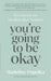You're Going to Be Okay