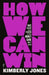 How We Can Win