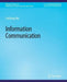 Information Communication (Synthesis Lectures on Information Concepts, Retrieval, and Services