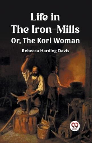 Life in the Iron-MillsOr, The Korl Woman (Edition2023)