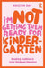 I'm Not Getting Them Ready for Kindergarten