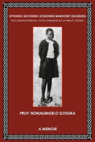 Liphumile Bathembu - Litshonile Makhonz' egoduka: Following spiritual Paths towards my ultimate destiny