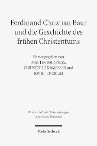 Ferdinand Christian Baur und die Geschichte des frühen Christentums