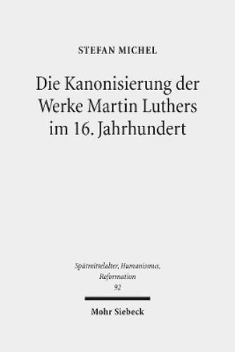 Die Kanonisierung der Werke Martin Luthers im 16. Jahrhundert