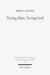 Trying Man, Trying God