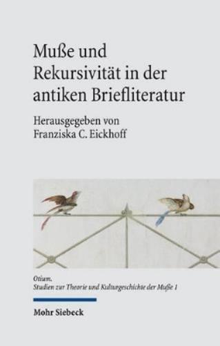 Muße und Rekursivität in der antiken Briefliteratur