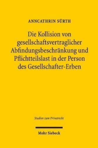 Die Kollision von gesellschaftsvertraglicher Abfindungsbeschränkung und Pflichtteilslast in der Person des Gesellschafter-Erben