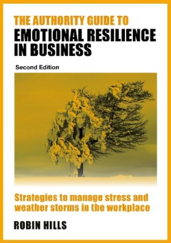 The Authority Guide to Emotional Resilience in Business (Second Edition)
