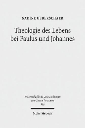 Theologie des Lebens bei Paulus und Johannes