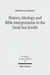History, Ideology and Bible Interpretation in the Dead Sea Scrolls
