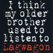 I Think My Older Brother Used to Listen To