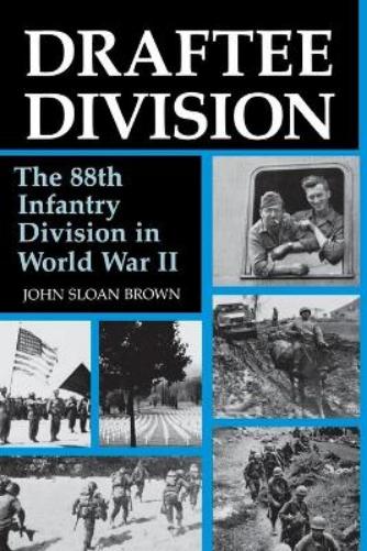 Draftee Division: The 88Th Infantry Division In World War Ii