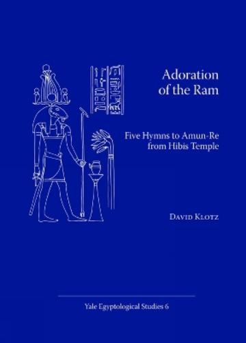 Adoration Of The Ram: Five Hymns To Amun-Re From Hibis Temple