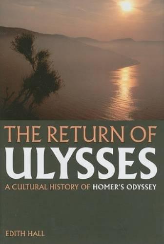 The Return Of Ulysses: A Cultural History Of Homer`S  <I>Odyssey</I>