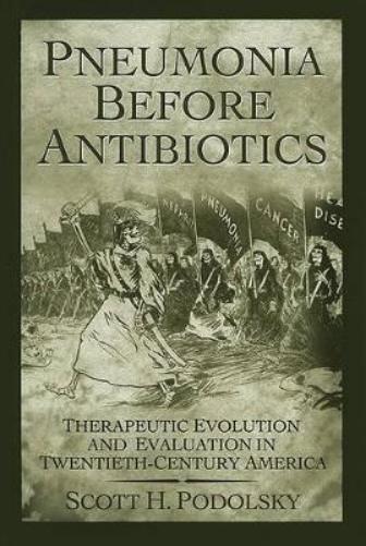 Pneumonia Before Antibiotics: Therapeutic Evolution And Evaluation In Twentieth-Century America