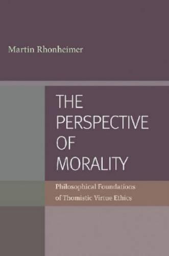 The Perspective Of Morality: Philosophical Foundations Of Thomistic Virtue Ethics