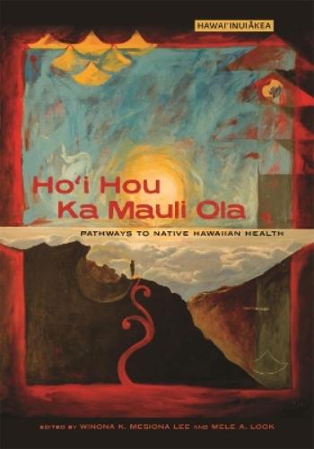 Hoi Hou Ka Mauli Ola: Pathways To Native Hawaiian Health (Hawaiinuikea)