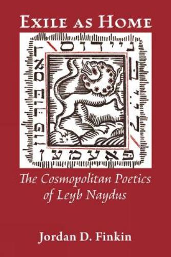 Exile As Home: The Cosmopolitan Poetics Of Leyb Naydus