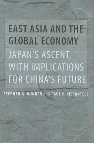 East Asia And The Global Economy: Japan`S Ascent, With Implications For China`S Future (Johns Hopkins Studies In Globali