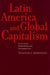 Latin America And Global Capitalism: A Critical Globalization Perspective (Johns Hopkins Studies In Globalization)
