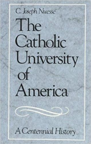 The Catholic University Of America: A Centennial History