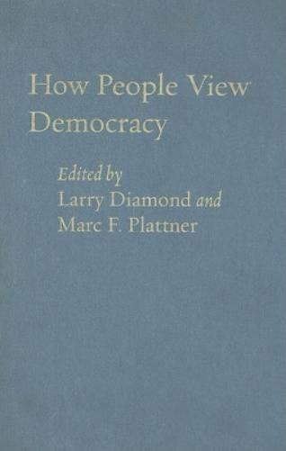 How People View Democracy (A Journal Of Democracy Book)