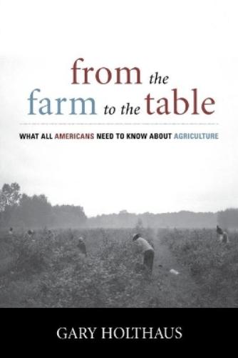 From The Farm To The Table: What All Americans Need To Know About Agriculture (Culture Of The Land)