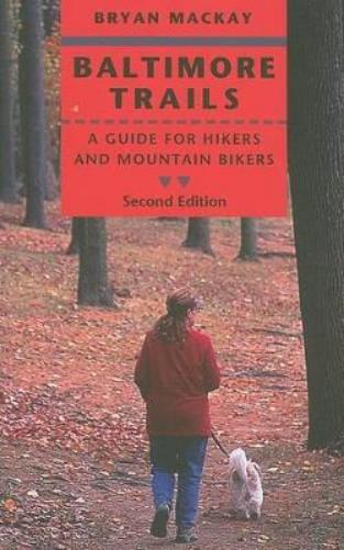 Baltimore Trails: A Guide For Hikers And Mountain Bikers