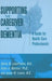 Supporting The Caregiver In Dementia: A Guide For Health Care Proffesionals