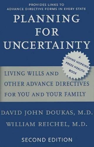 Planning For Uncertainty: Living Wills And Other Advance Directives For You And Your Family (A Johns Hopkins Press Healt