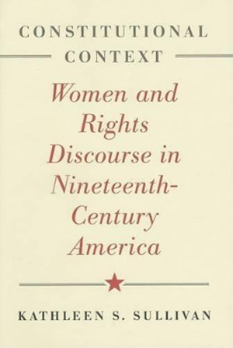 Constitutional Context: Women And Rights Discourse In Nineteenth-Century America (The Johns Hopkins Series In Constituti