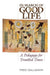 In Search Of The Good Life: A Pedogogy For Troubled Times