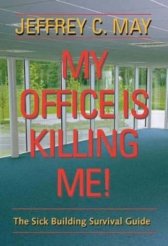 My Office Is Killing Me!: The Sick Building Survival Guide