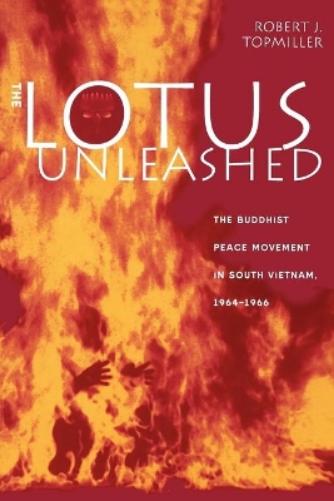 The Lotus Unleashed: The Buddhist Peace Movement In South Vietnam, 1964-1966