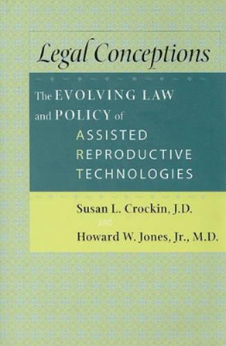 Legal Conceptions: The Evolving Law And Policy Of Assisted Reproductive Technologies