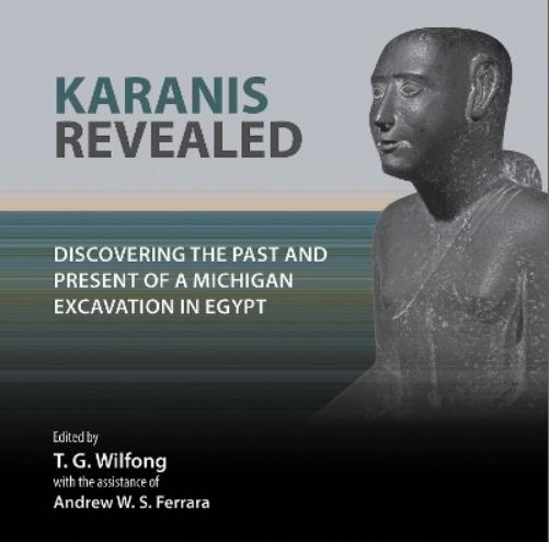 Karanis Revealed: Discovering The Past And Present Of A Michigan Excavation In Egypt