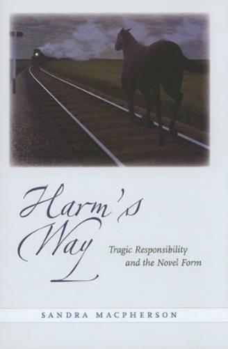 Harm`S Way: Tragic Responsibility And The Novel Form