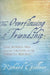 The Overflowing Of Friendship: Love Between Men And The Creation Of The American Republic