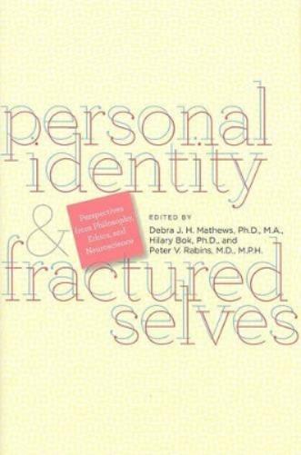 Personal Identity And Fractured Selves: Perspectives From Philosophy, Ethics, And Neuroscience