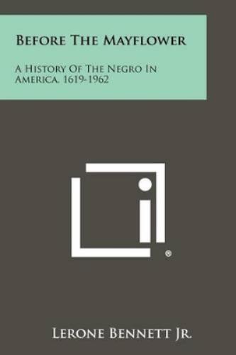 Before The Mayflower: A History Of The Negro In America, 1619-1962