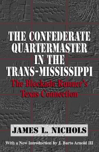 The Confederate Quartermaster In The Trans-Mississippi: The Blockade Runner`S Texas Connection