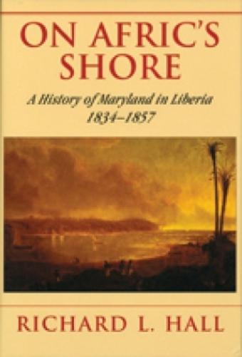 On Afric`S Shore: A History Of Maryland In Liberia, 1834-1857