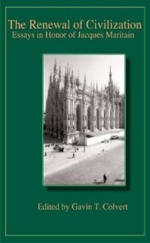 The Renewal Of Civilization: Essays In Honor Of Jacques Maritain (Publications Of The American Maritain Association)